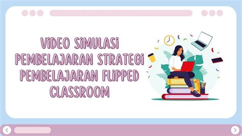 Video Simulasi Penerapan Strategi Pembelajaran Flipped Classroom Youtube