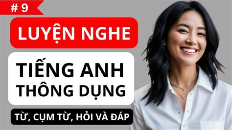 9 Luyện Nghe Tiếng Anh Giao Tiếp Thông Dụng Hằng Ngày Cách Hỏi Và Đáp Tienganhgiaotiep Youtube