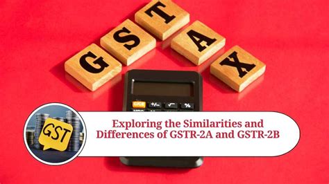 Exploring The Similarities And Differences Of GSTR 2A And GSTR 2B