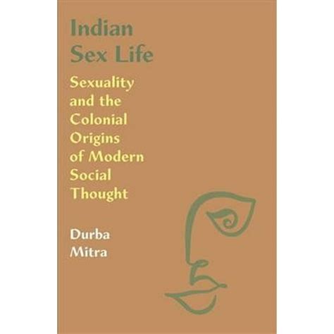 Pre Owned Indian Sex Life Sexuality And The Colonial Origins Of Modern Social Thought