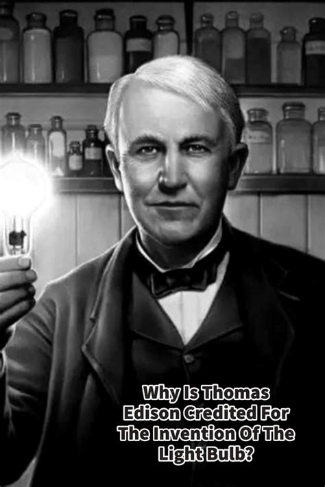 Why Is Thomas Edison Credited For The Invention Of The Light Bulb ...