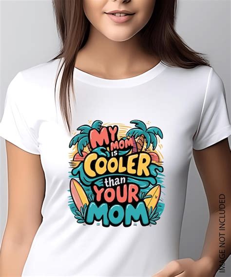 Premium Vector My Mom Is Cooler Than Your Mom T Shirt Design