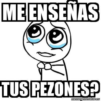 Meme Por favor Me enseñas Tus pezones 33359442