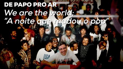 We Are The World A Noite Que Mudou O Pop De Papo Pro Ar Alta