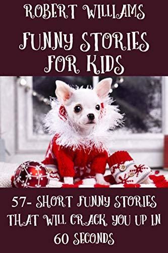 Funny Stories For Kids: 57- Short Funny Stories That Will Crack You Up In 60 Seconds by Robert ...