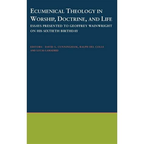 Ecumenical Theology In Worship Doctrine And Life Essays Presented To