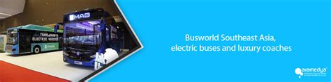 Busworld Southeast Asia Electric Buses And Luxury Coaches Elektrikli