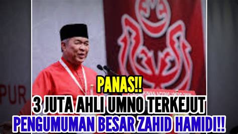 PANAS 3 JUTA AHLI UMNO TERKEJUT PENGUMUMAN BESAR ZAHID HAMIDI