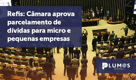 Refis Câmara aprova parcelamento de dívidas para micro e pequenas empresas