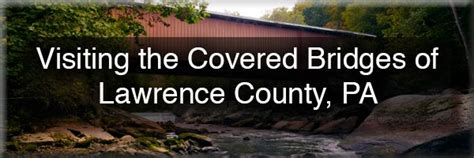 The Covered Bridges of Pennsylvania - UncoveringPA