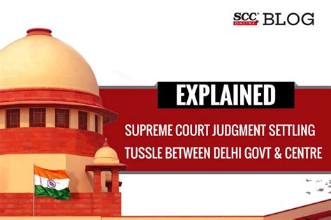 Explained Supreme Court Judgment Settling Tussle Between Delhi Govt