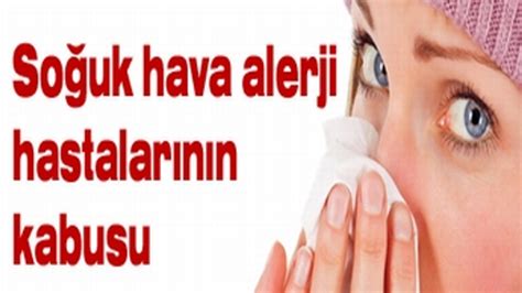 ALERJİ HASTALARI SOĞUĞA DİKKAT ETMELİ SacitAslan