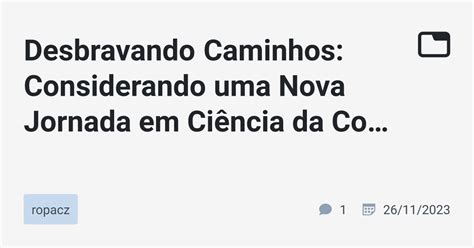 Desbravando Caminhos Considerando Uma Nova Jornada Em Ci Ncia Da