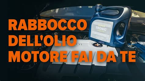 Come Rabboccare Autonomamente L Olio Motore Cosa Succede Se L Olio