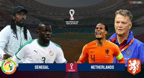 World Cup Preview Senegal Vs Netherlands Prediction Lineups