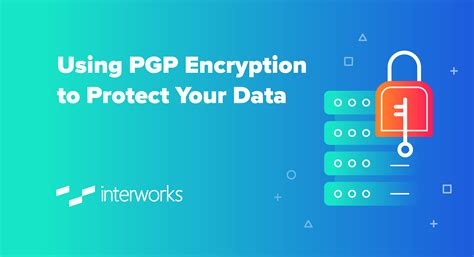 Using PGP Encryption To Protect Your Data InterWorks