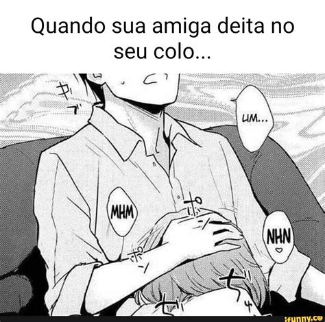 Quando Sua Amiga Deita No Seu Colo Ifunny Brazil