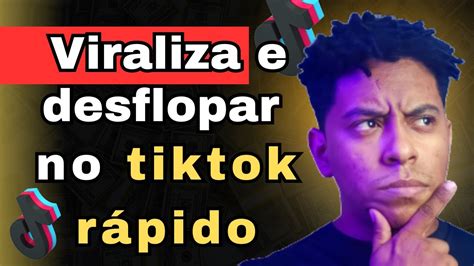 Como Fazer Seu Video Viralizar No Tiktok 2024 E Como Desflopar Os