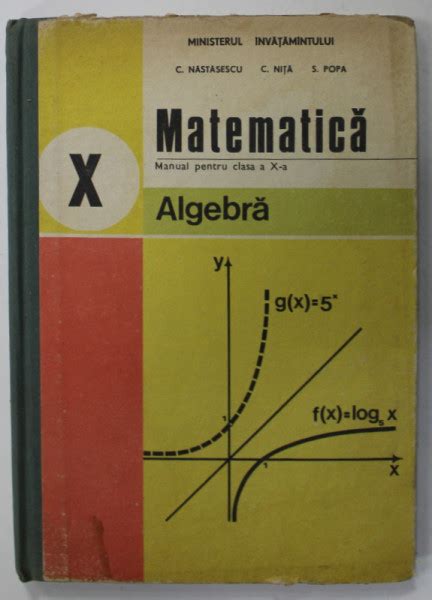 MATEMATICA MANUAL PENTRU CLASA A X A ALGEBRA De C NASTASESCU