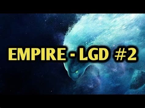 Team Empire Vs Lgd Highlights Game Marstv League Youtube