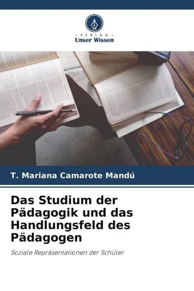 Das Studium der Pädagogik und das Handlungsfeld des Pädagogen von T