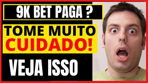 9K BET PAGA MESMO CUIDADO PLATAFORMA 9K BET FUNCIONA 9K BET É