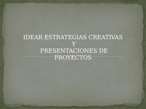 Pptx Estrategias Creativas Y Presentacione De Proyectos Dokumen Tips