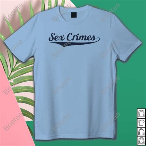 Sex Crimes T Shirts Briotee