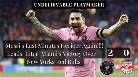 Incredible Messi S Goal Messi Leads Inter Miami To Win Best