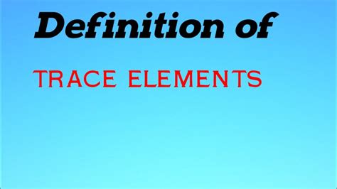 Definition Of Trace Elements With Some Examples Youtube