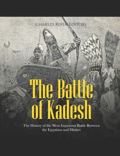 The Battle of Kadesh: The History of the Most Important Battle Between ...