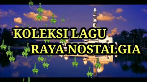 Koleksi Lagu Raya Lama - Koleksi Nostalgia Lagu Raya Terbaik Sepanjang ...