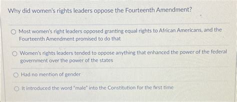 Solved Why Did Women S Rights Leaders Oppose The Fourteenth Chegg