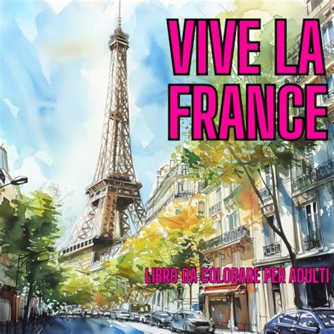 VIVE LA FRANCE Esplora E Colora Parigi E La Francia Rivelate Pagina