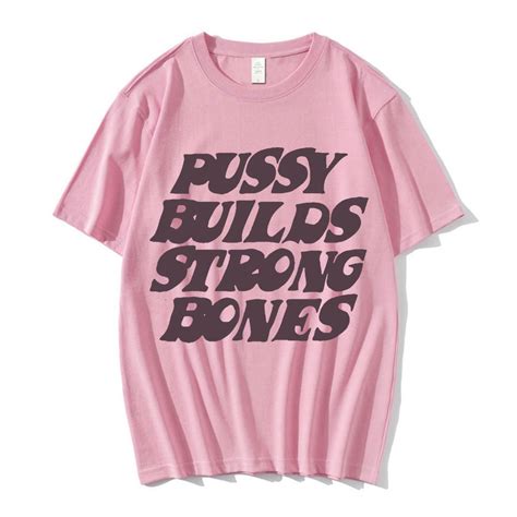 Pussy Builds Strong Bones T Shirt Streetgarm