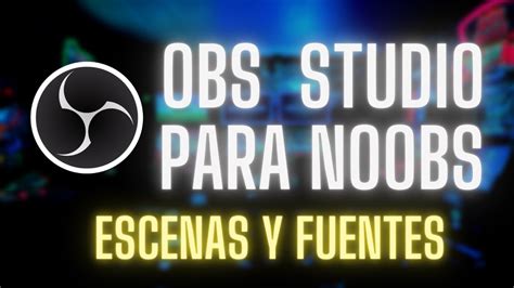 Tutorial OBS STUDIO DESDE CERO PRIMEROS PASOS EN ESPAÑOL YouTube