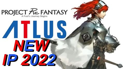 ATLUS NEW IP Of 2022 Project Re Fantasy To Be Released YouTube