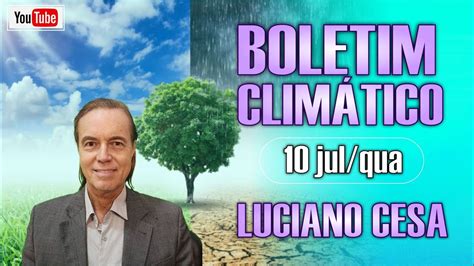 10 jul BOLETIM CLIMÁTICO LUCIANO CESA Compartilhem YouTube