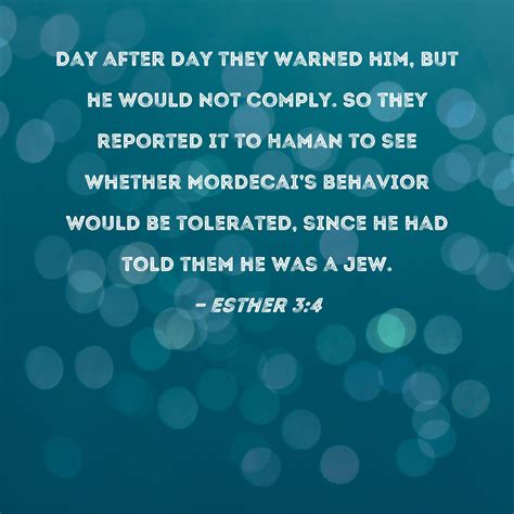 Esther 3:4 Day after day they warned him, but he would not comply. So