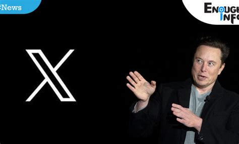 Elon Musk Unveils New X Logo Replacing Blue Bird Symbol Enoughinfo