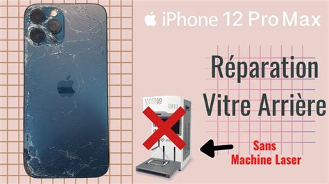 Iphone Pro Max Comment Changer Vitre Arri Re Sans Machine Laser