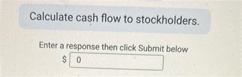 Solved Calculate Cash Flow To Stockholders Balance