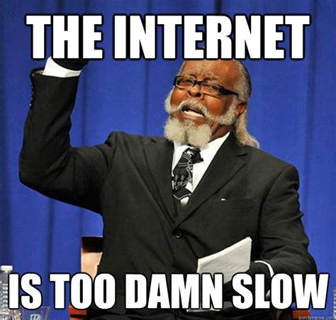 The Internet Is too damn slow - Jimmy McMillan - quickmeme