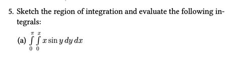 Solved Sketch The Region Of Integration And Evaluate The