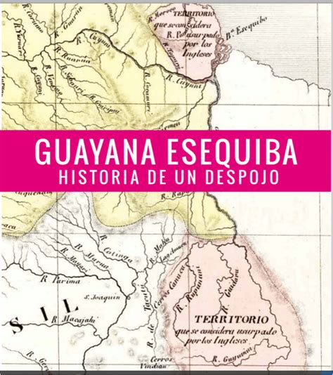 Guayana Esequiba Historia De Un Despojo Guao