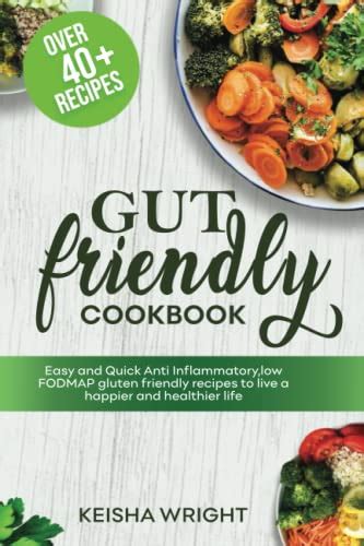 Gut friendly Cookbook: Easy and Quick Anti Inflammatory,low FODMAP ...