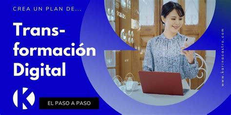 Transformación Digital El Paso A Paso Para Lograrlo