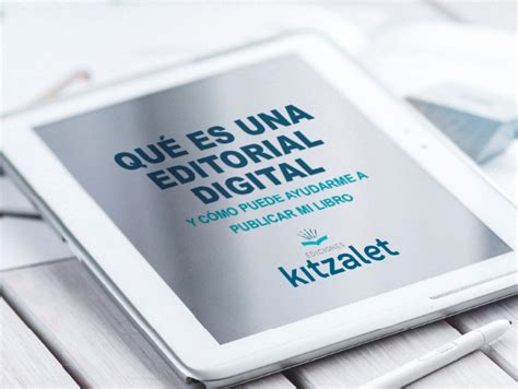 Qu Es Una Editorial Digital Y C Mo Puede Ayudarme A Publicar Mi Libro