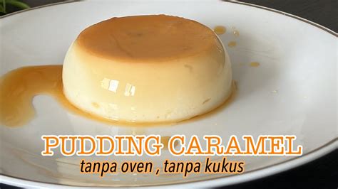 Pudding Caramel Simple Tanpa Oven Tanpa Kukus Sangat Mudah Dan