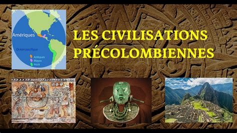 LES CIVILISATIONS PRÉCOLOMBIENNES YouTube